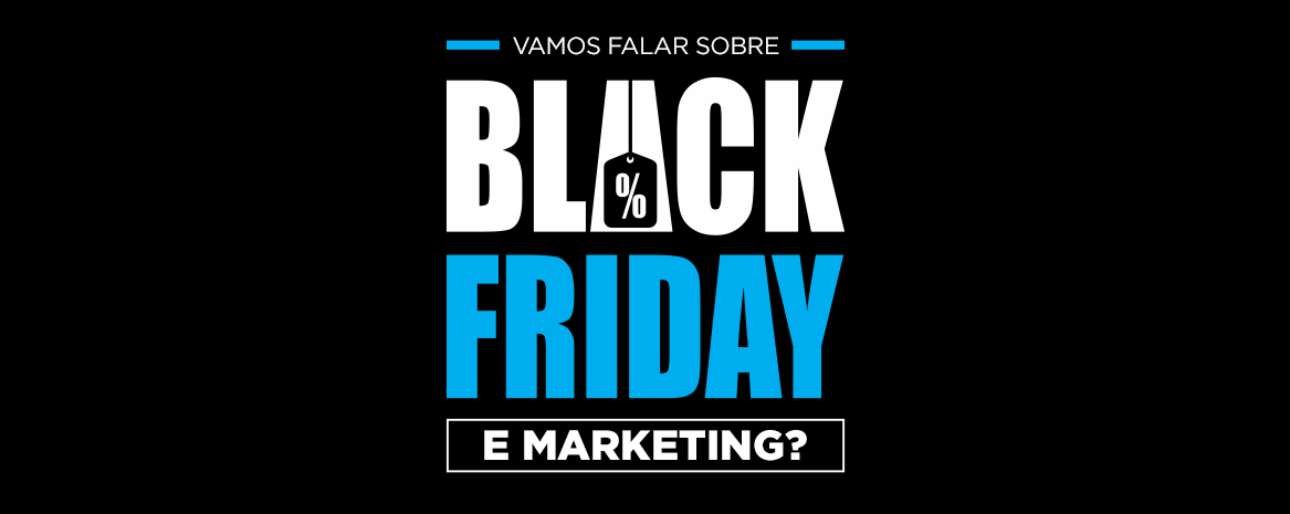 Vamos falar sobre Black Friday e Marketing?